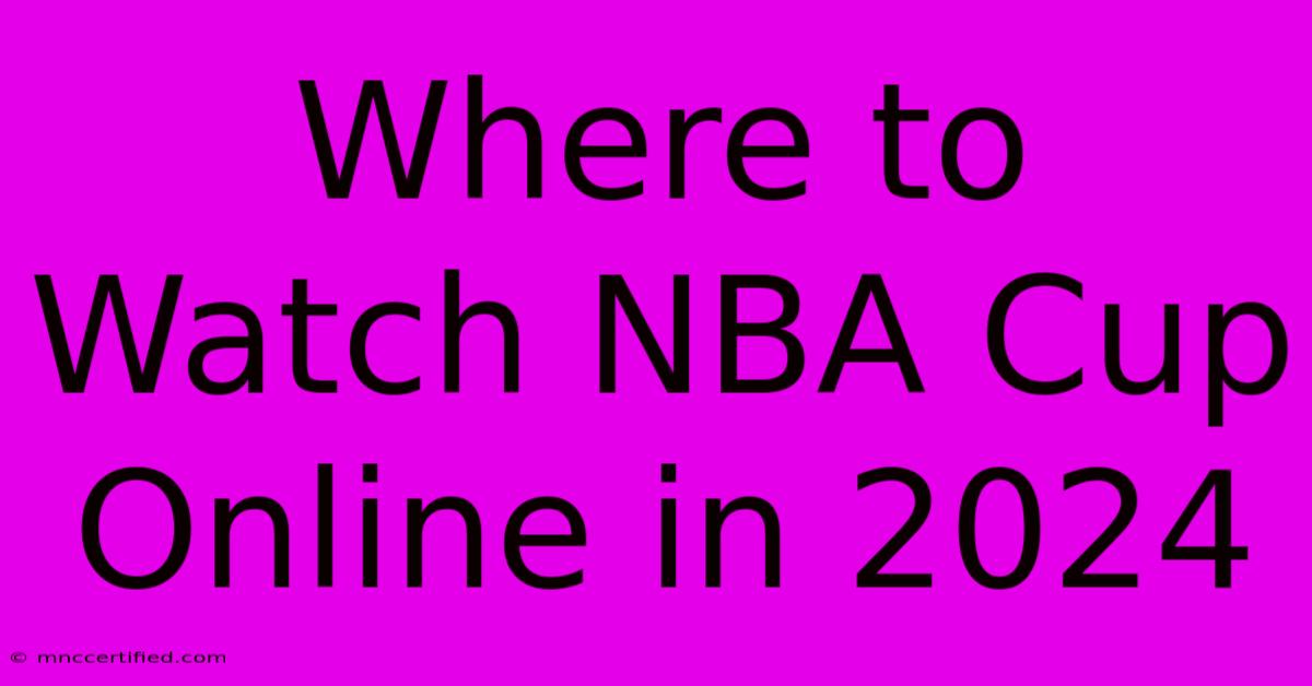 Where To Watch NBA Cup Online In 2024 