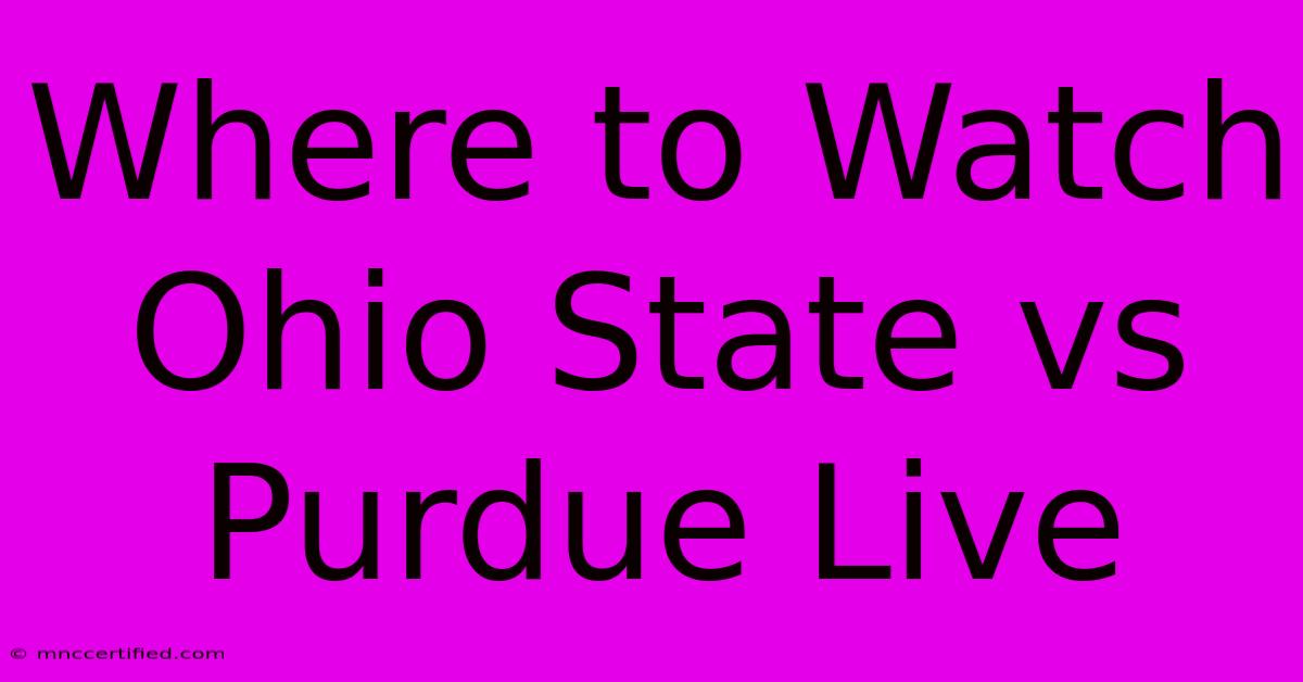 Where To Watch Ohio State Vs Purdue Live