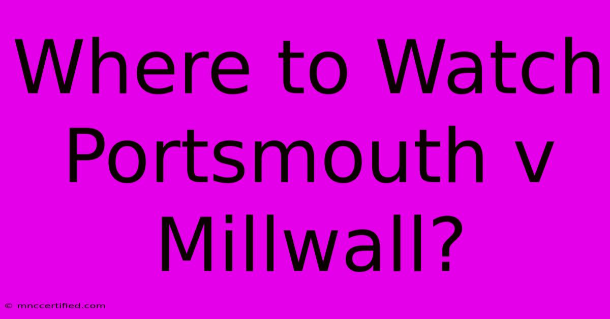 Where To Watch Portsmouth V Millwall?