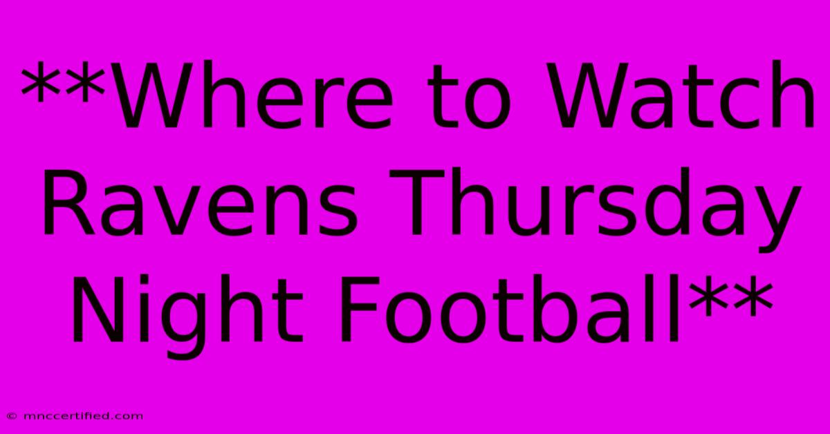 **Where To Watch Ravens Thursday Night Football**