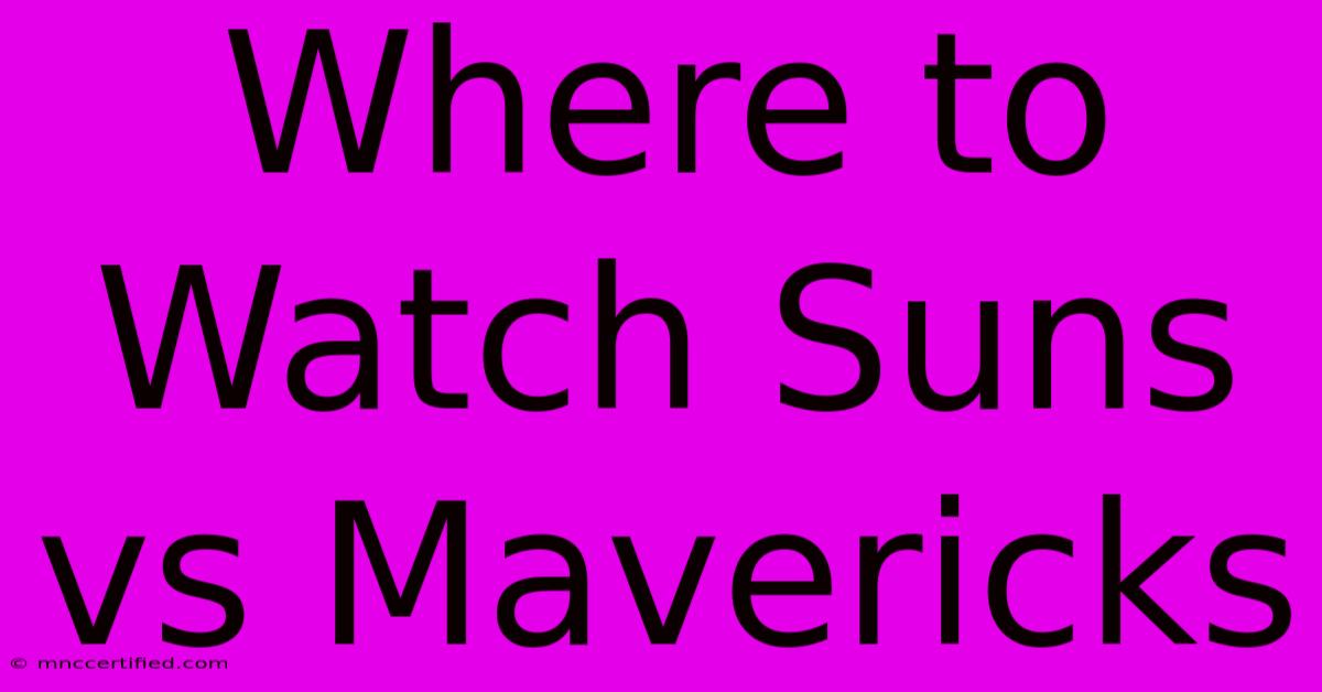 Where To Watch Suns Vs Mavericks