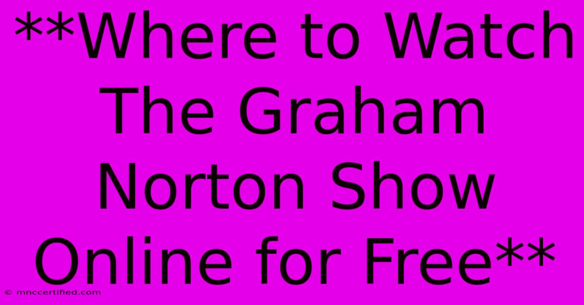 **Where To Watch The Graham Norton Show Online For Free**