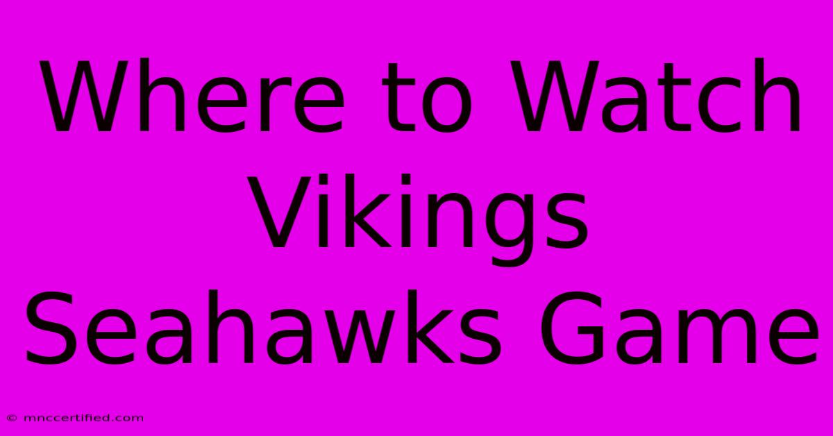 Where To Watch Vikings Seahawks Game