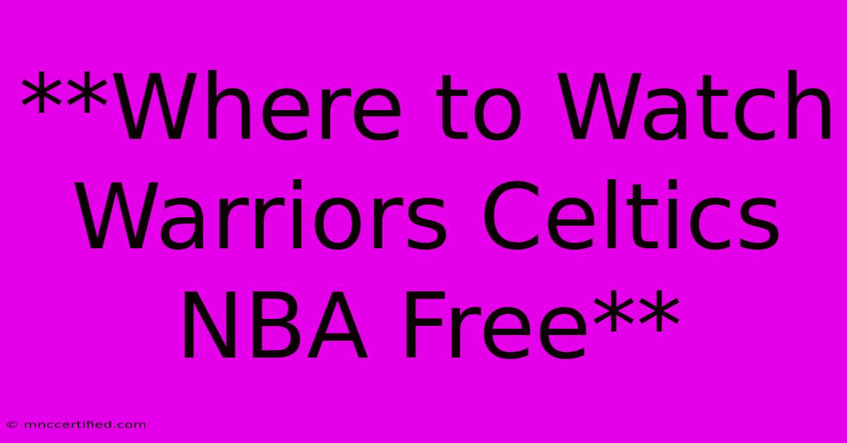 **Where To Watch Warriors Celtics NBA Free**