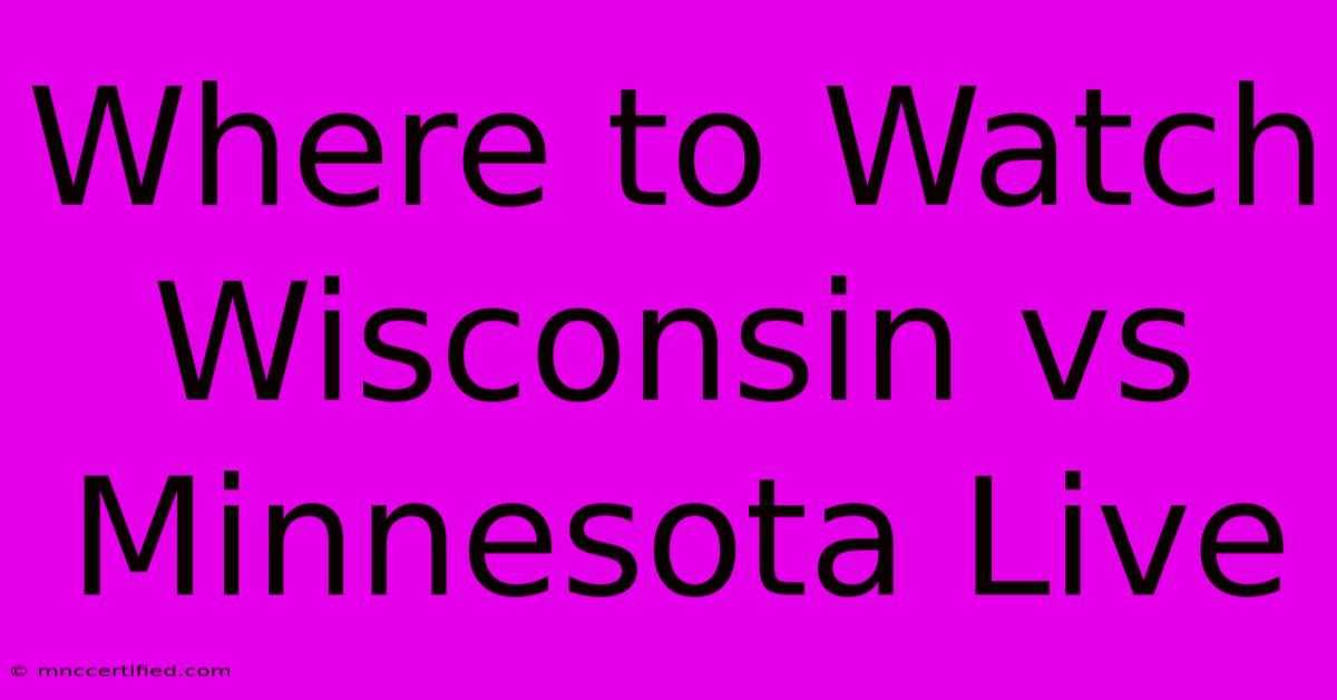 Where To Watch Wisconsin Vs Minnesota Live