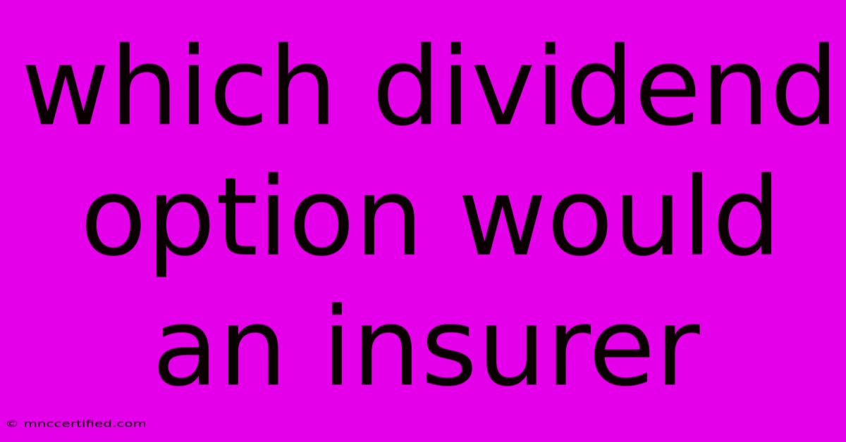 Which Dividend Option Would An Insurer