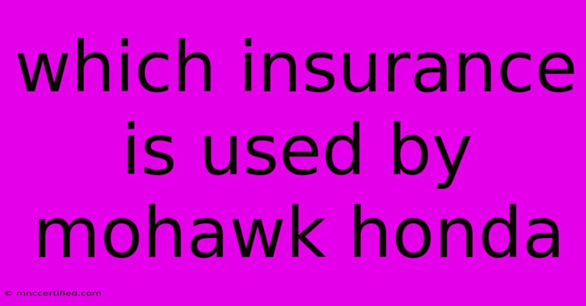 Which Insurance Is Used By Mohawk Honda