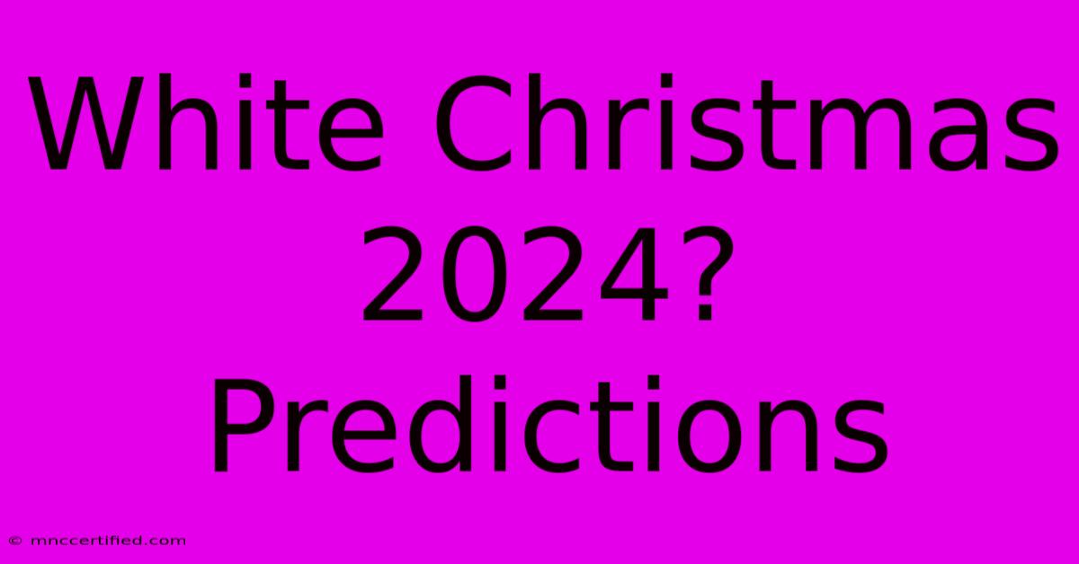 White Christmas 2024? Predictions