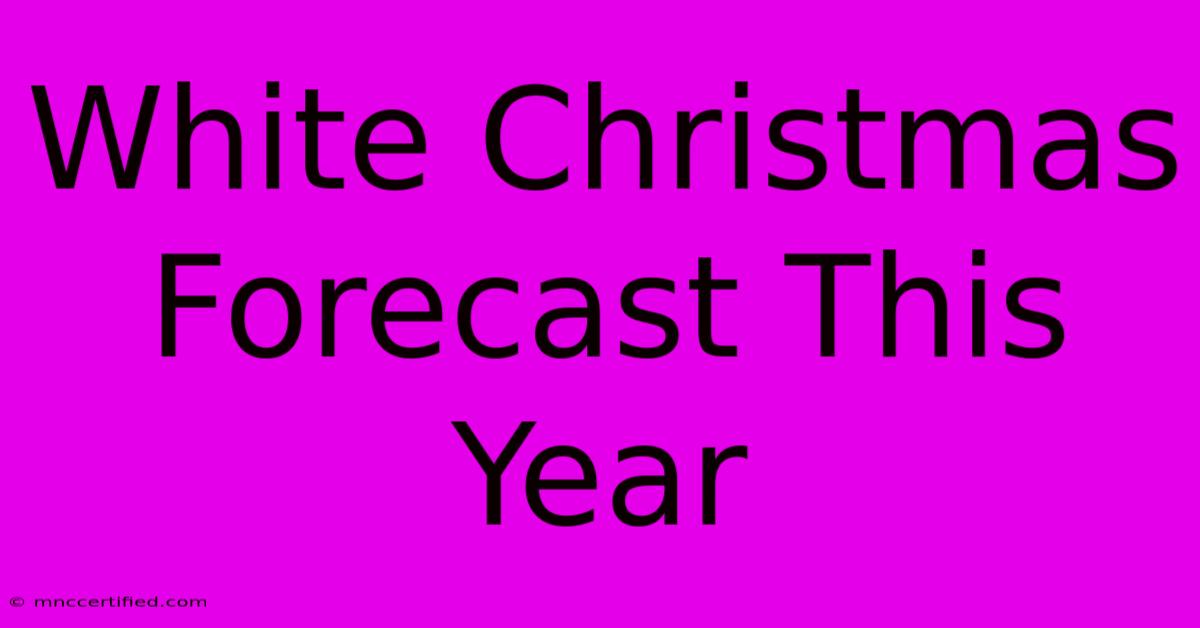 White Christmas Forecast This Year