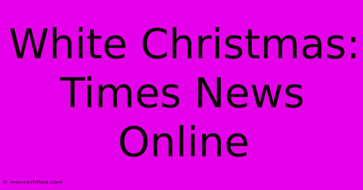 White Christmas: Times News Online