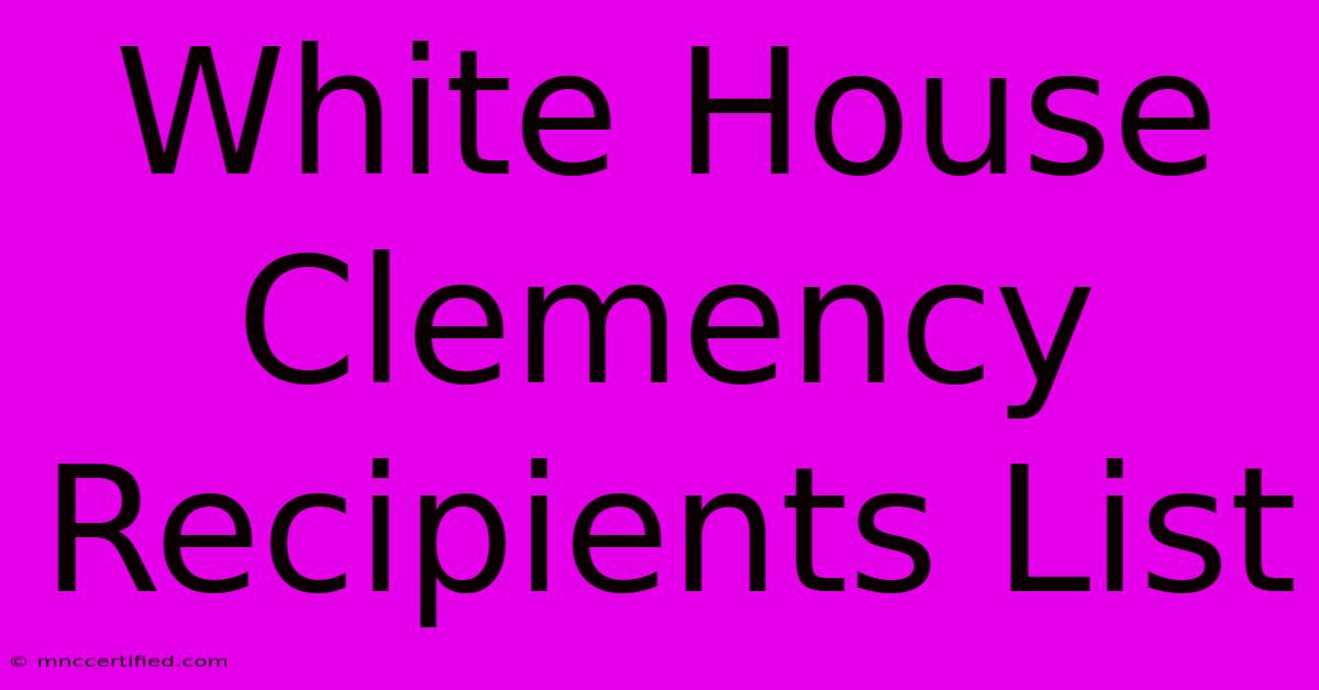 White House Clemency Recipients List