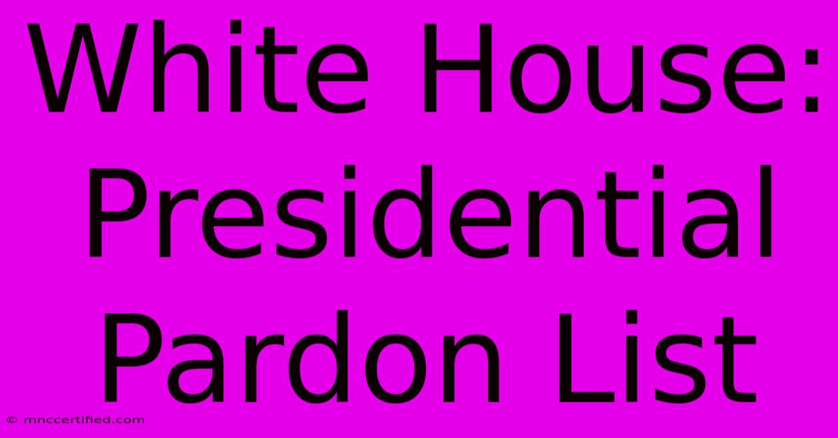 White House: Presidential Pardon List