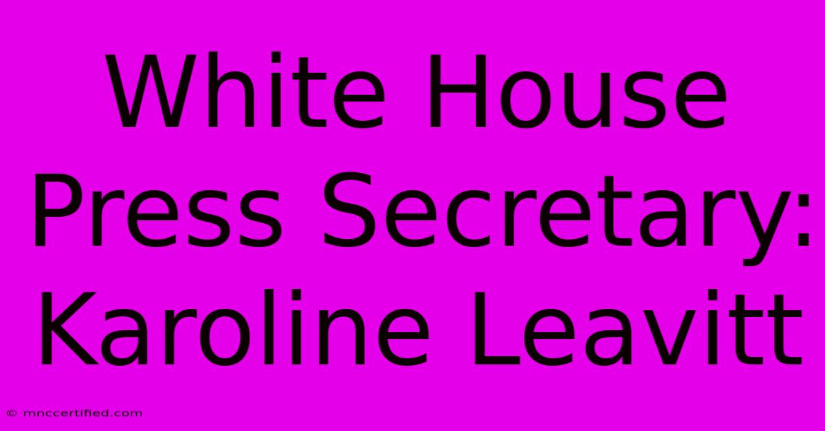 White House Press Secretary: Karoline Leavitt