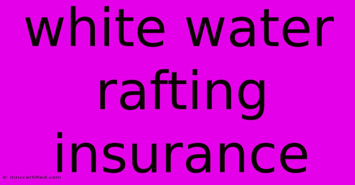 White Water Rafting Insurance