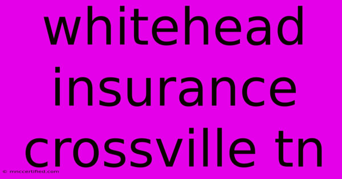 Whitehead Insurance Crossville Tn