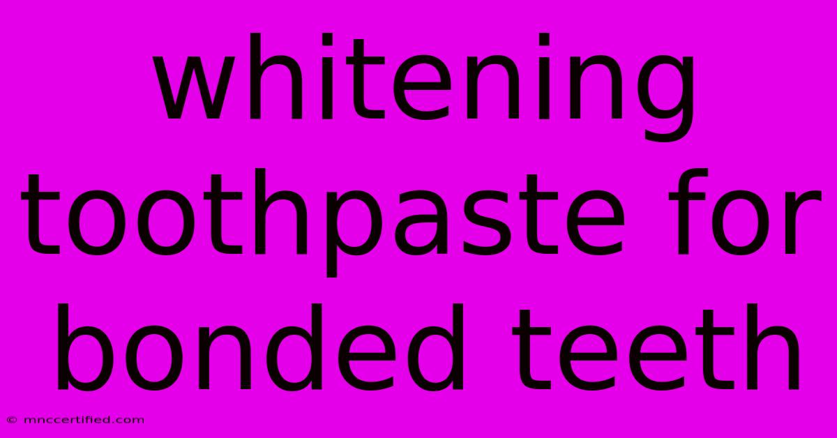 Whitening Toothpaste For Bonded Teeth