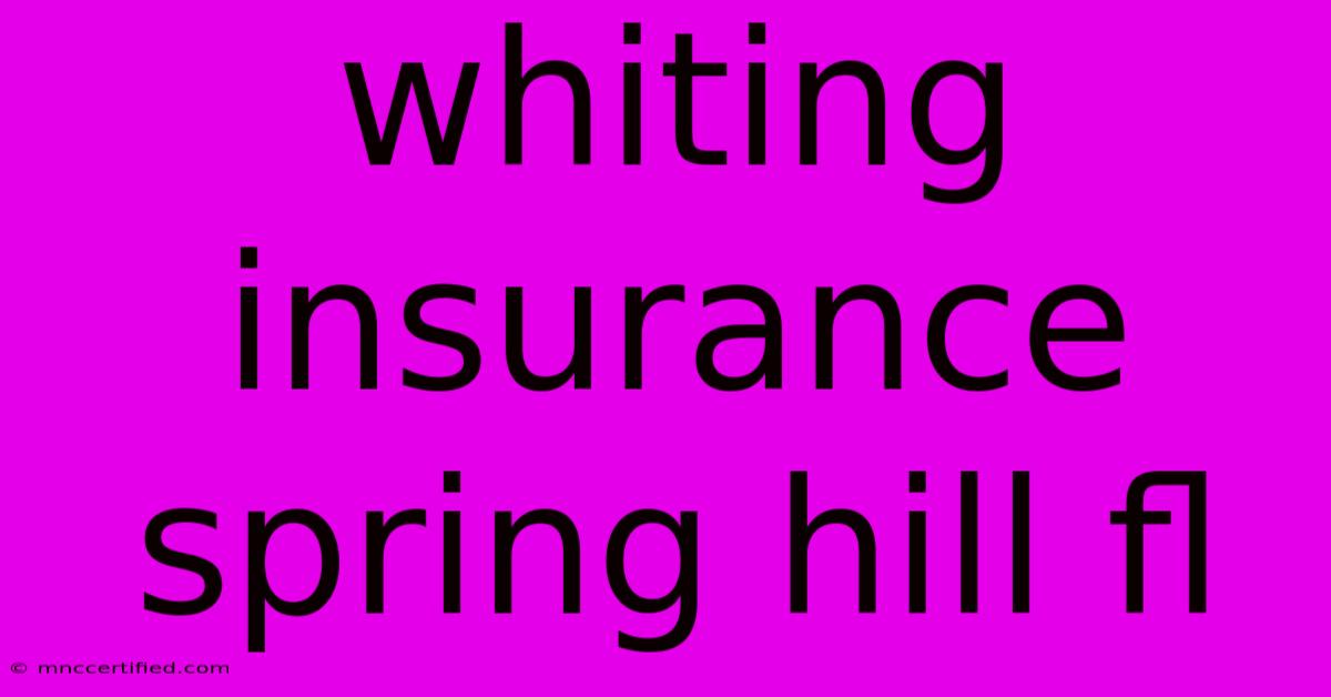 Whiting Insurance Spring Hill Fl