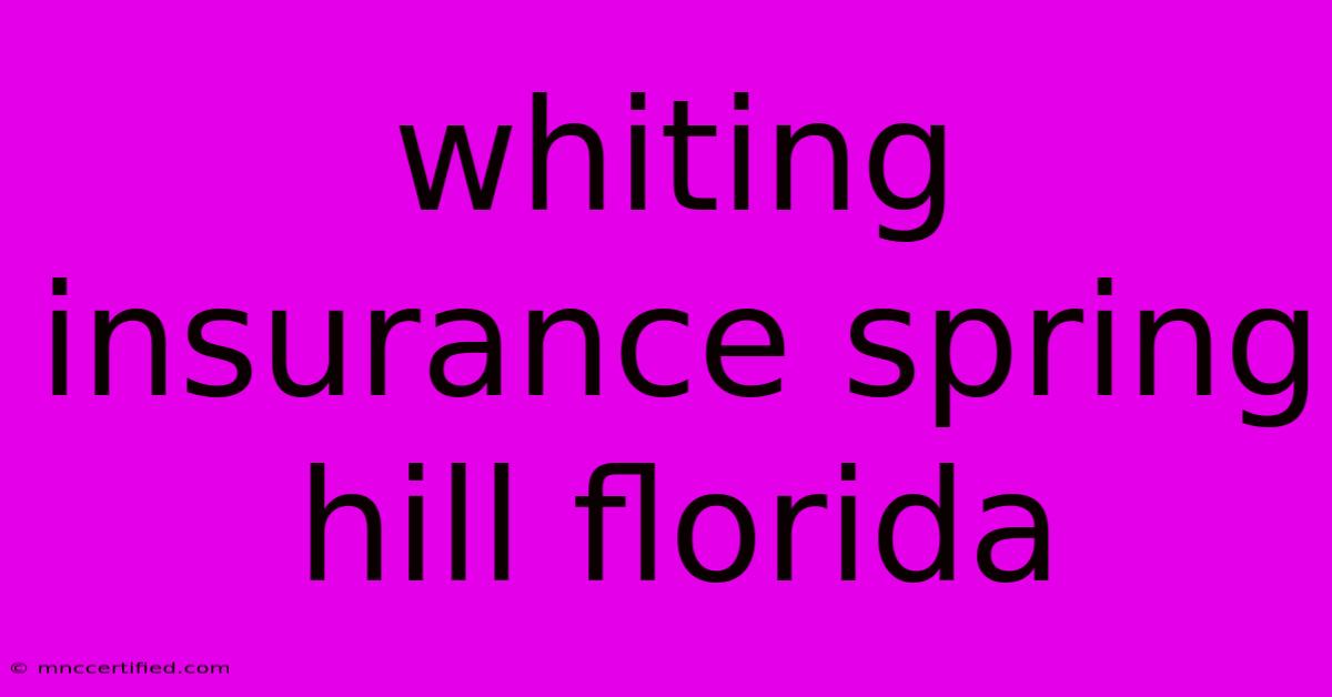 Whiting Insurance Spring Hill Florida