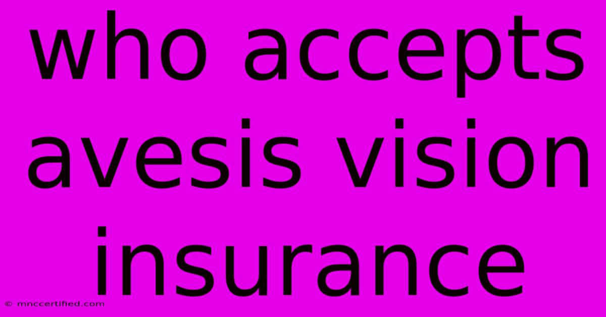 Who Accepts Avesis Vision Insurance