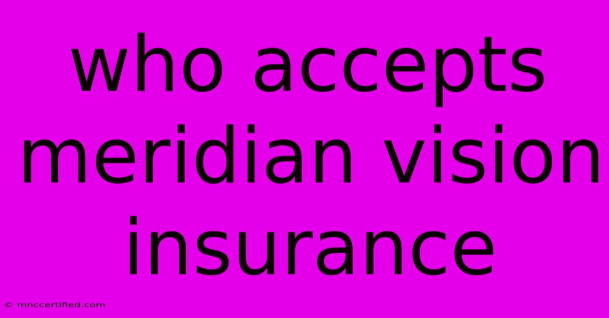 Who Accepts Meridian Vision Insurance