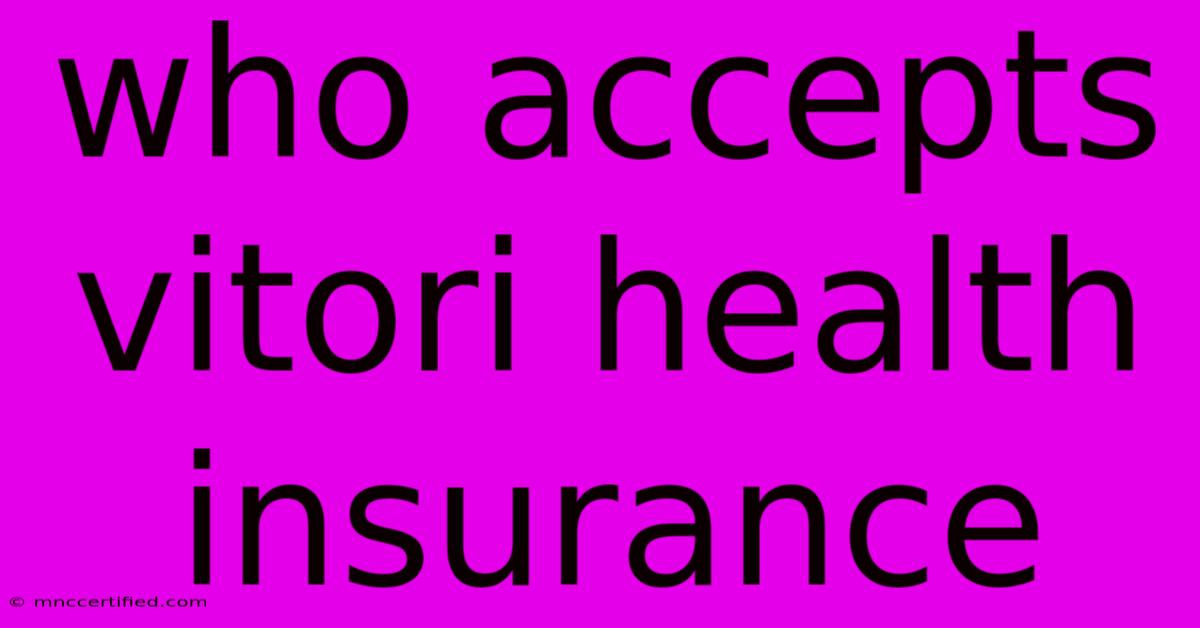 Who Accepts Vitori Health Insurance