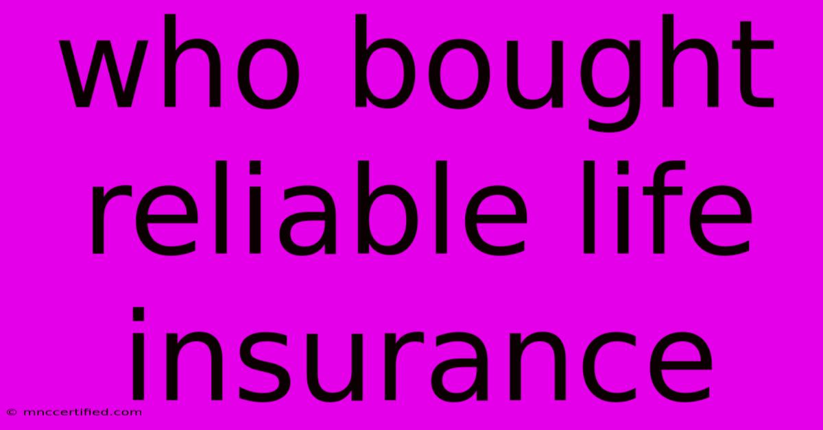 Who Bought Reliable Life Insurance