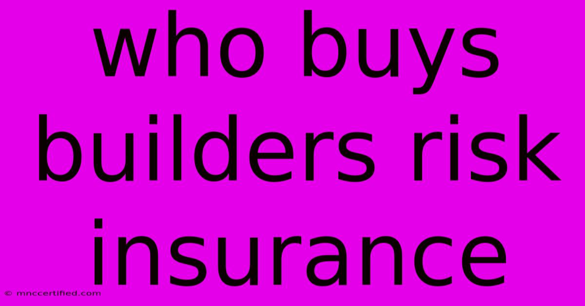 Who Buys Builders Risk Insurance