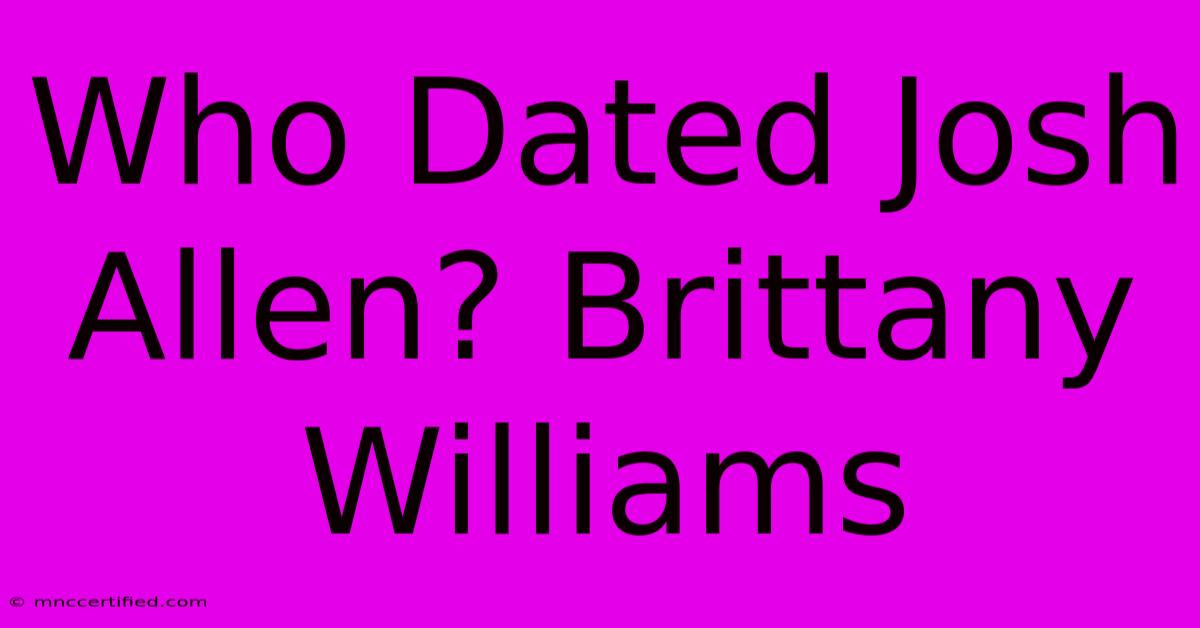 Who Dated Josh Allen? Brittany Williams