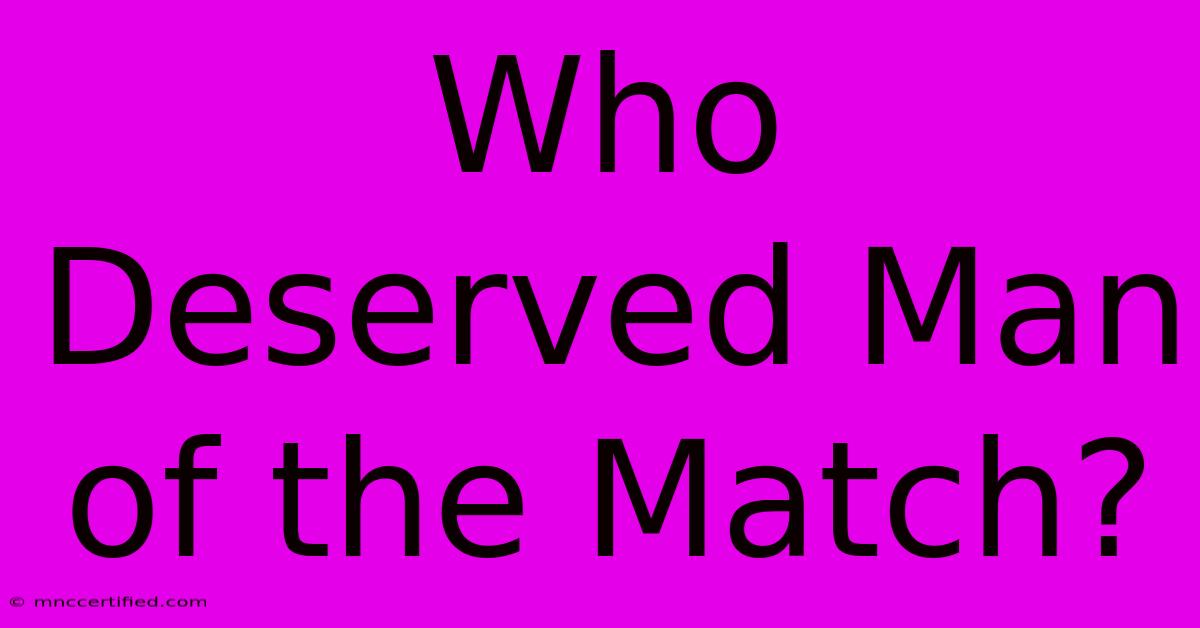 Who Deserved Man Of The Match?