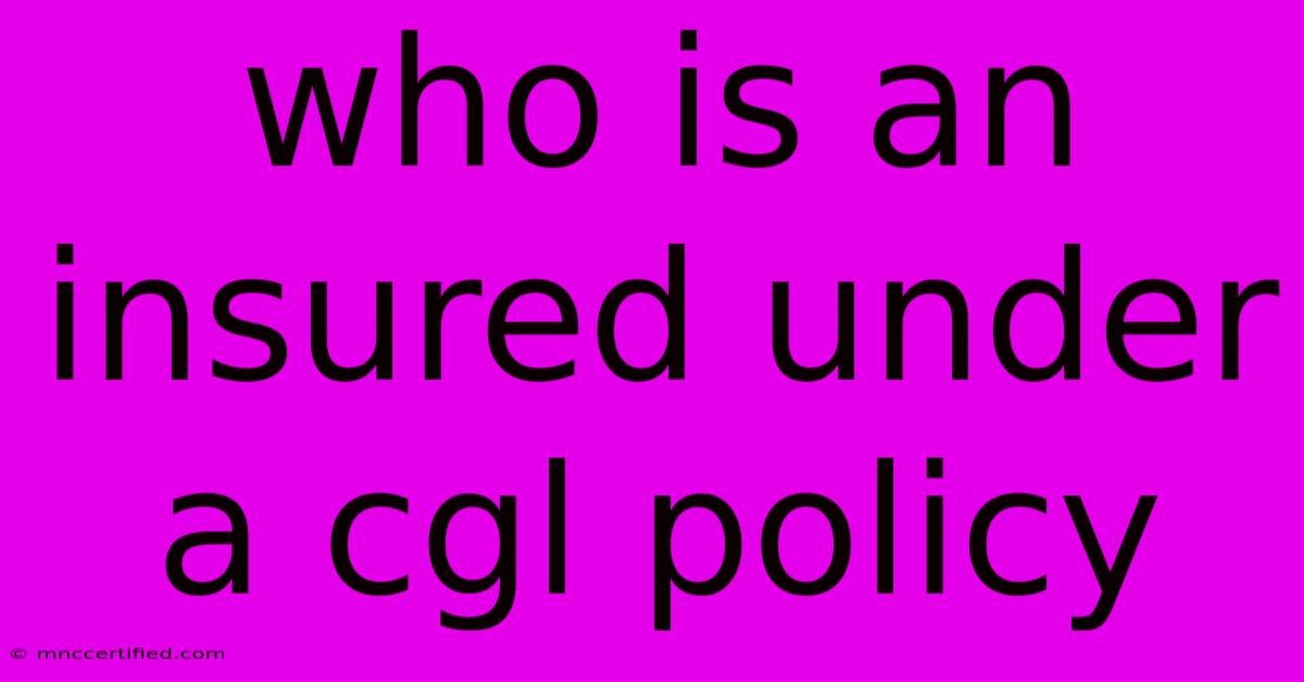 Who Is An Insured Under A Cgl Policy