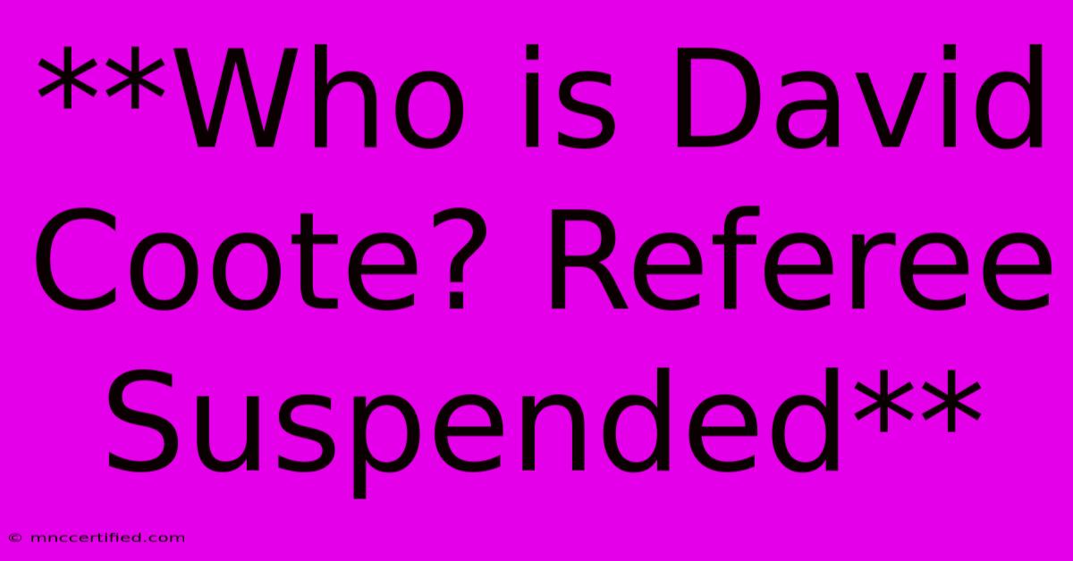 **Who Is David Coote? Referee Suspended**