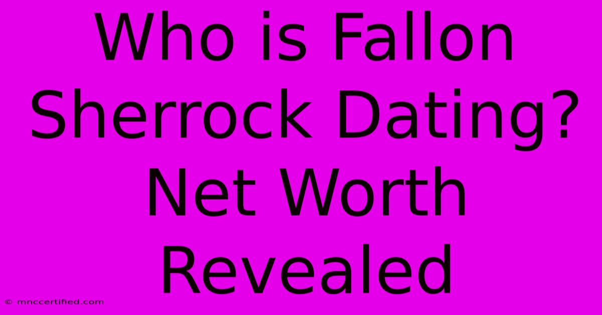 Who Is Fallon Sherrock Dating? Net Worth Revealed