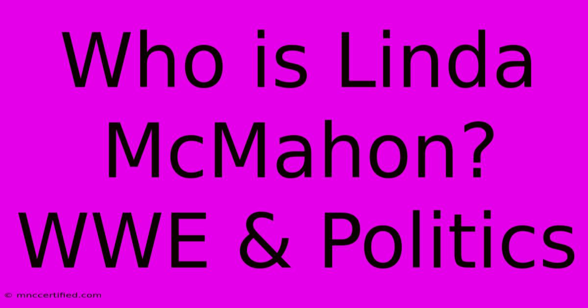 Who Is Linda McMahon? WWE & Politics