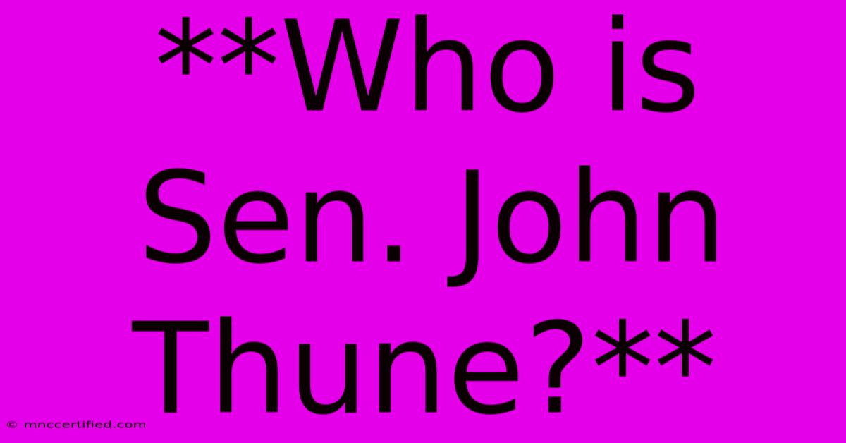 **Who Is Sen. John Thune?**