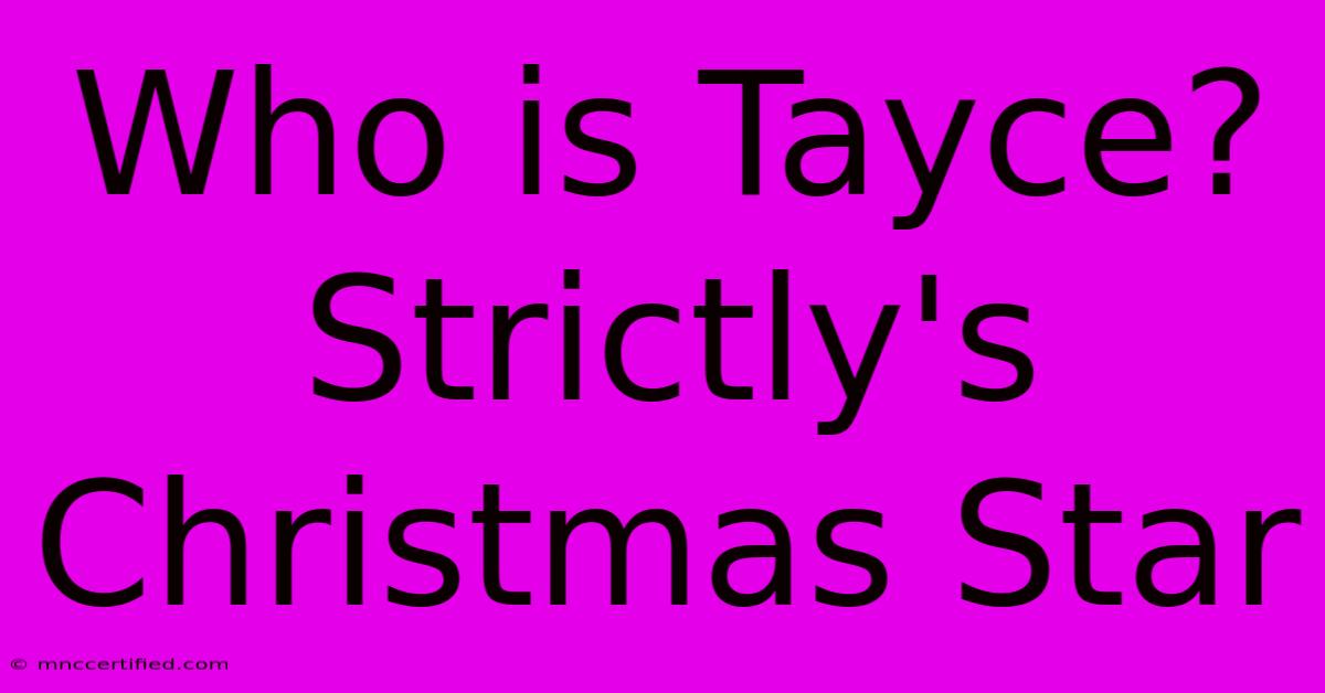 Who Is Tayce? Strictly's Christmas Star