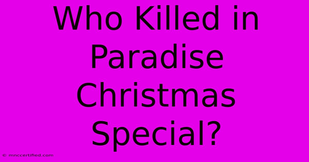 Who Killed In Paradise Christmas Special?