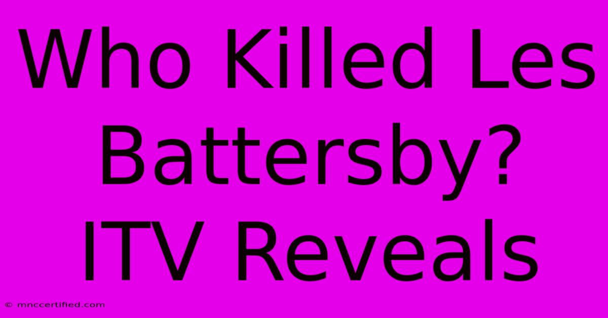 Who Killed Les Battersby? ITV Reveals