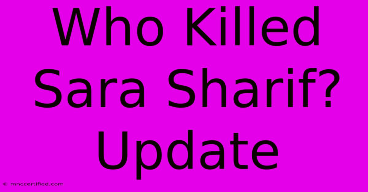 Who Killed Sara Sharif? Update