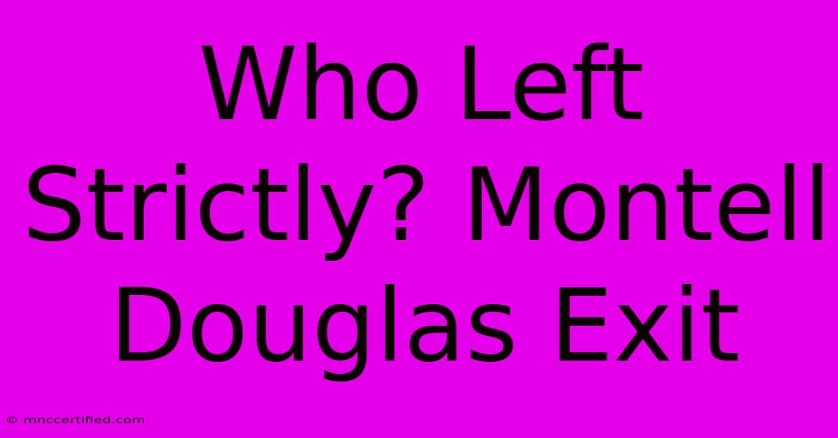 Who Left Strictly? Montell Douglas Exit