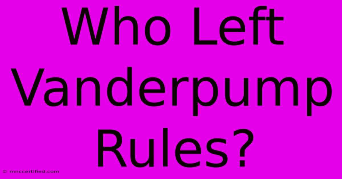 Who Left Vanderpump Rules?