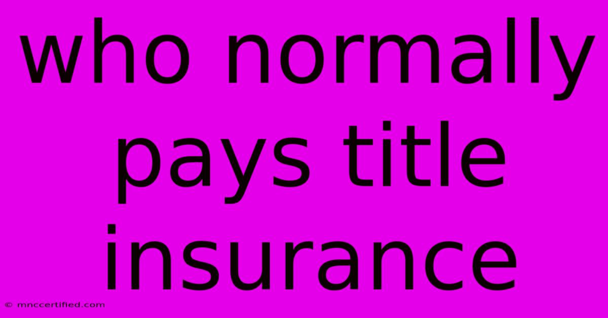 Who Normally Pays Title Insurance