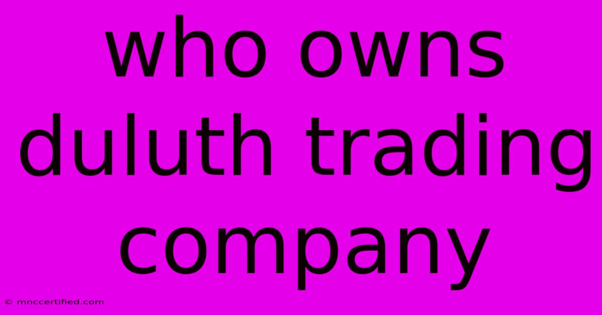 Who Owns Duluth Trading Company