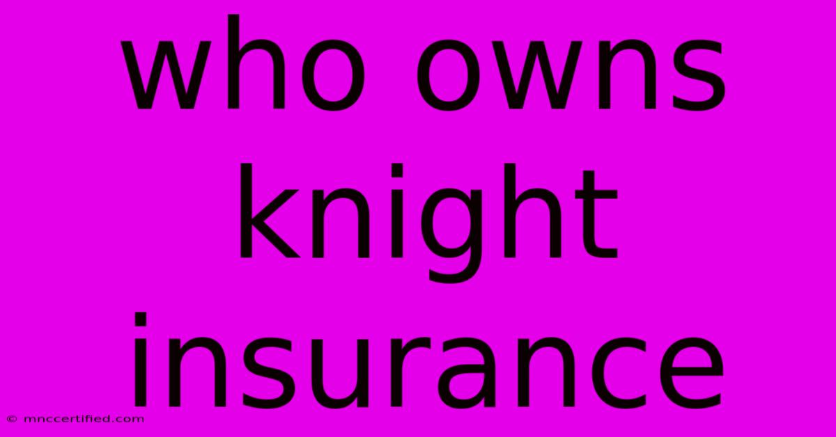 Who Owns Knight Insurance