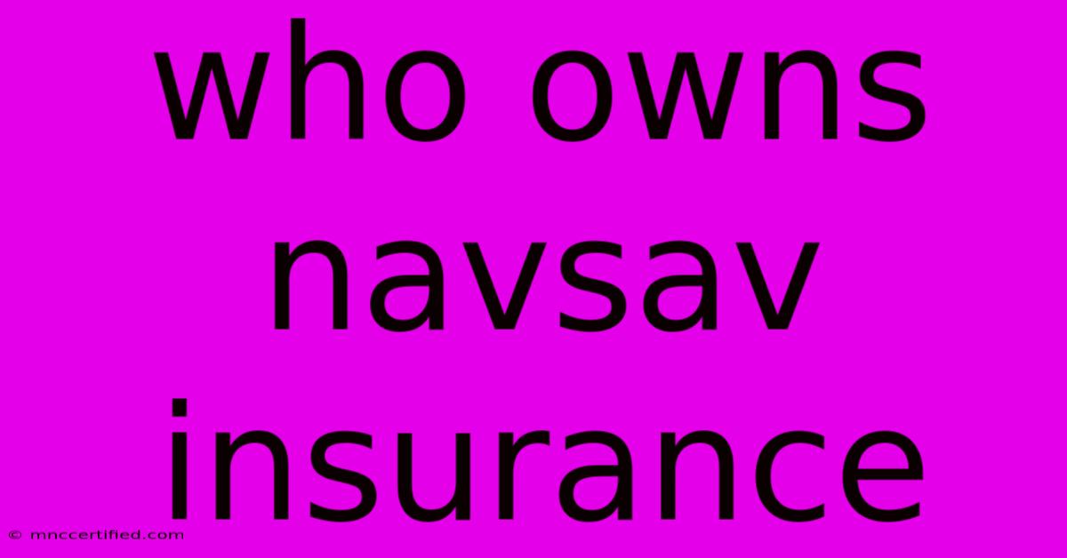 Who Owns Navsav Insurance