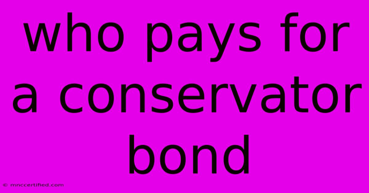 Who Pays For A Conservator Bond