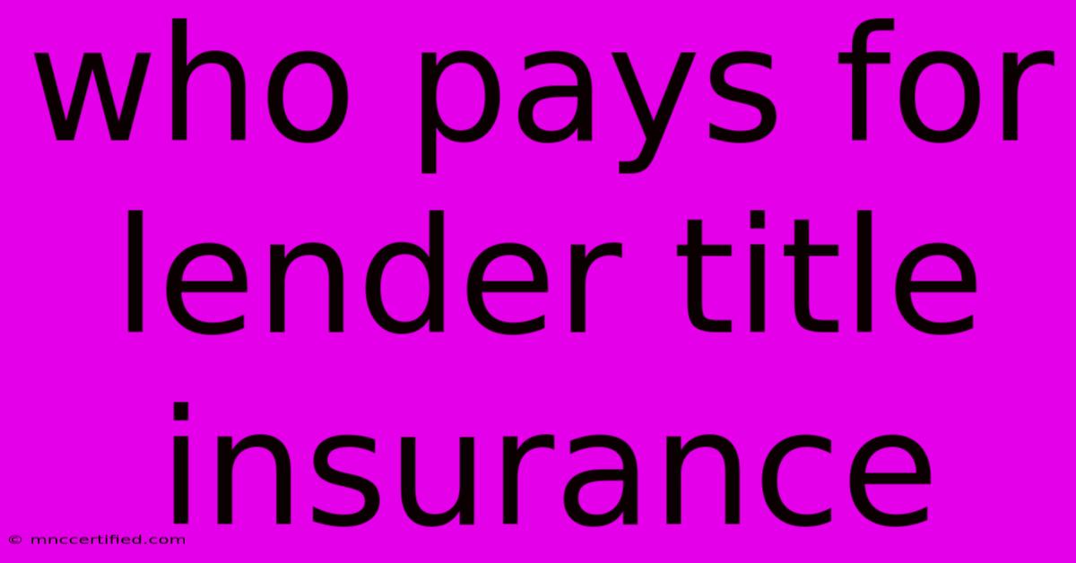 Who Pays For Lender Title Insurance