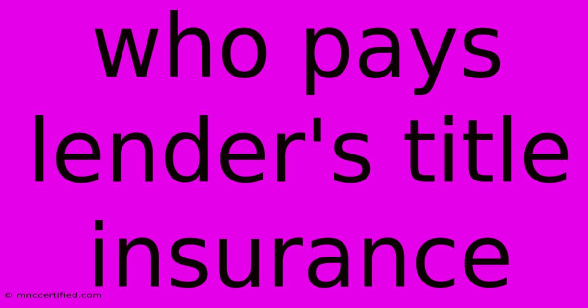 Who Pays Lender's Title Insurance