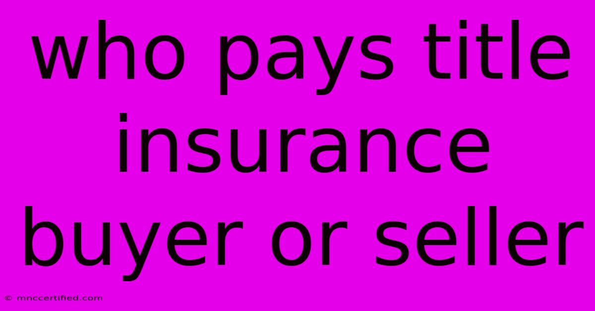 Who Pays Title Insurance Buyer Or Seller