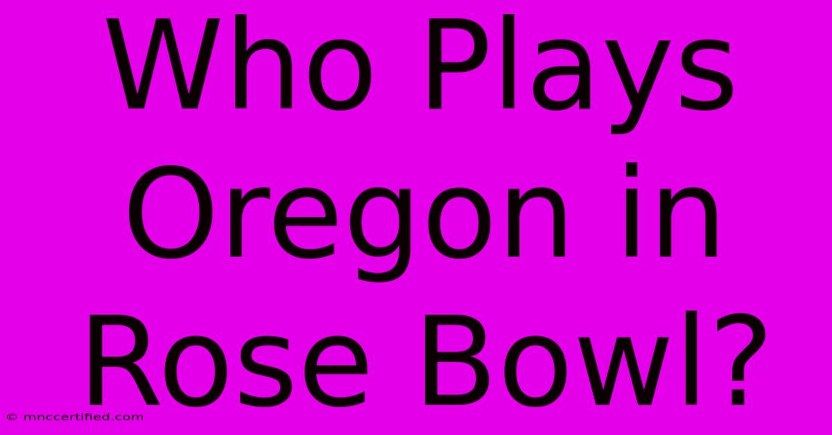 Who Plays Oregon In Rose Bowl?