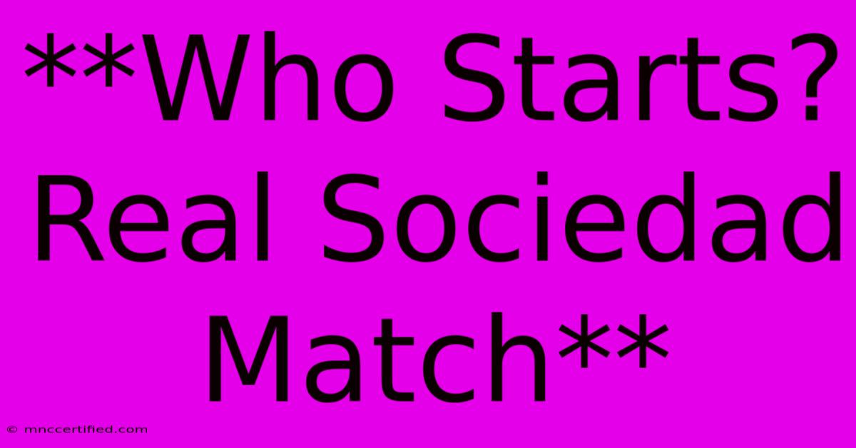 **Who Starts?  Real Sociedad Match**